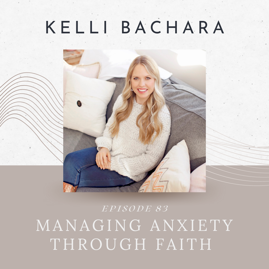 Episode 83: Managing Anxiety Through Faith with Kelli Bachara