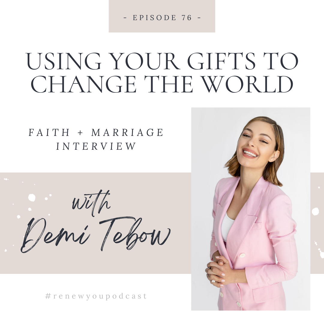 Episode 76: Using Your Gifts to Change the World with Demi Tebow