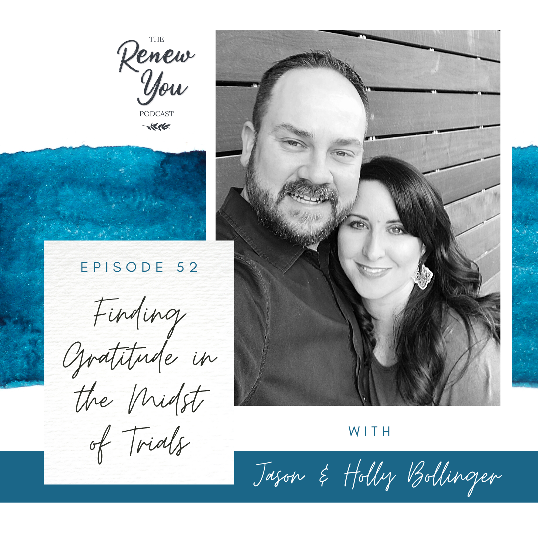 Episode 52: Finding Gratitude in the Midst of Trials with Jason & Holly Bollinger