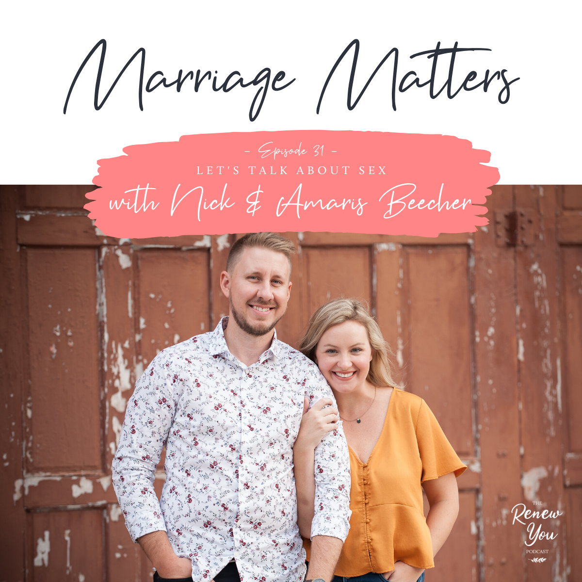 Episode 31: Marriage Matters: Let's Talk About Sex with Nick & Amaris Beecher