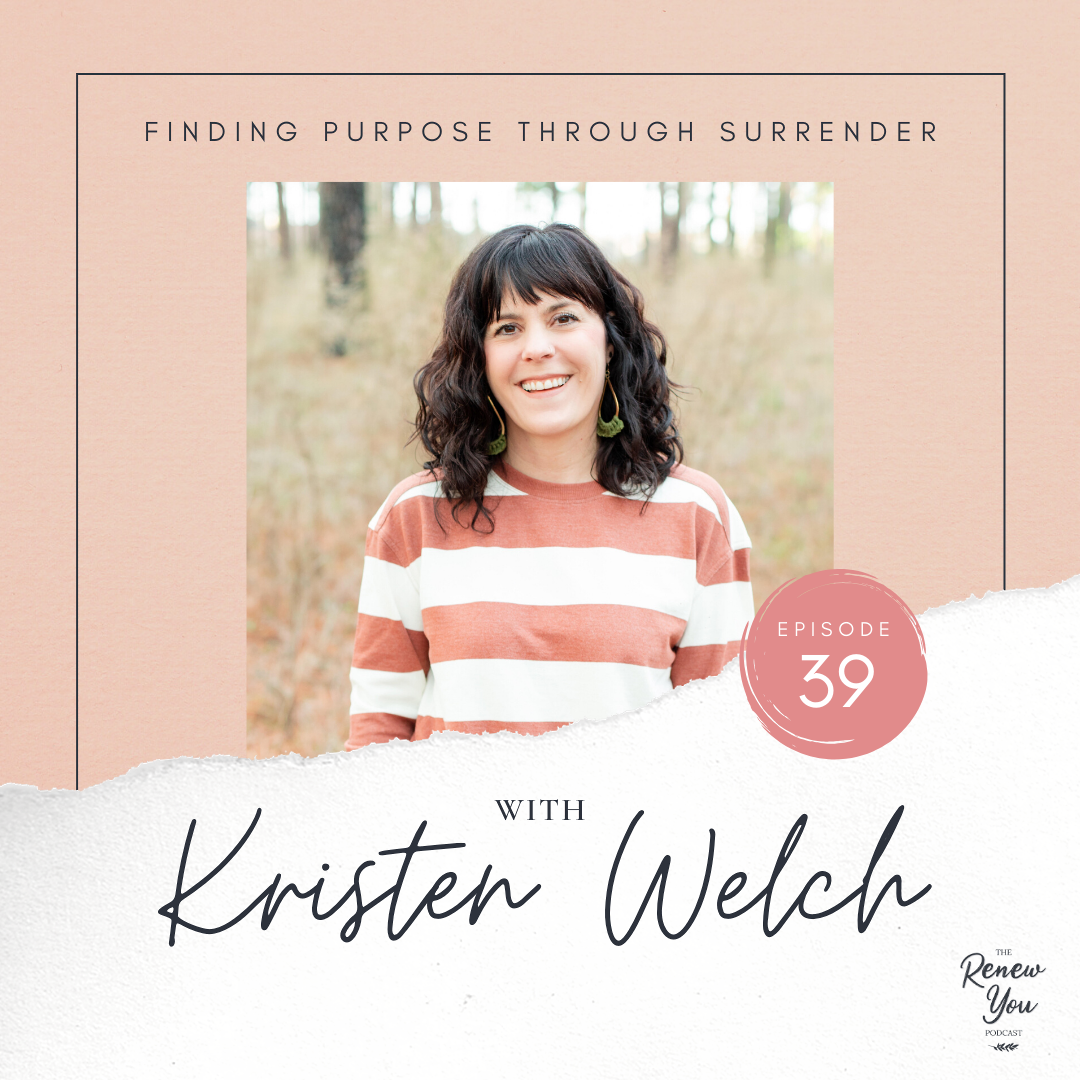 Episode 39: Finding Purpose Through Surrender with Kristen Welch