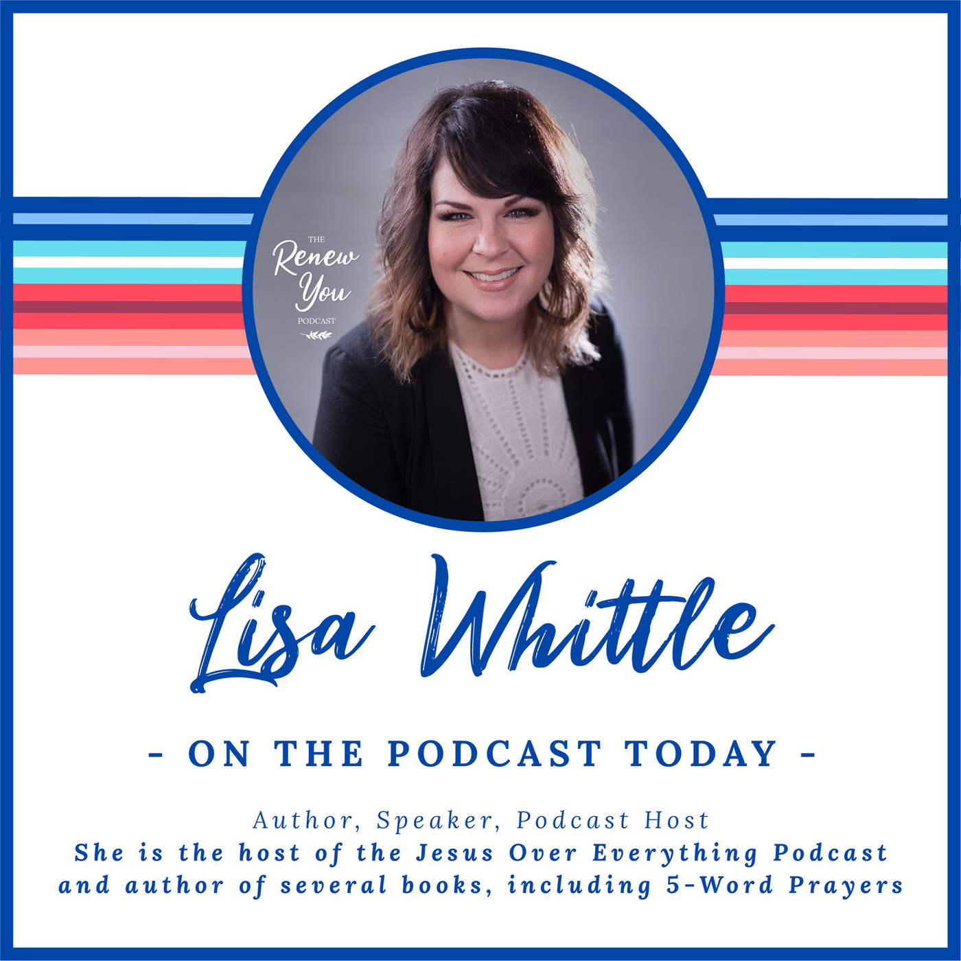 Episode 12: Renew Your Faith: Jesus Over Everything: An Interview with Lisa Whittle