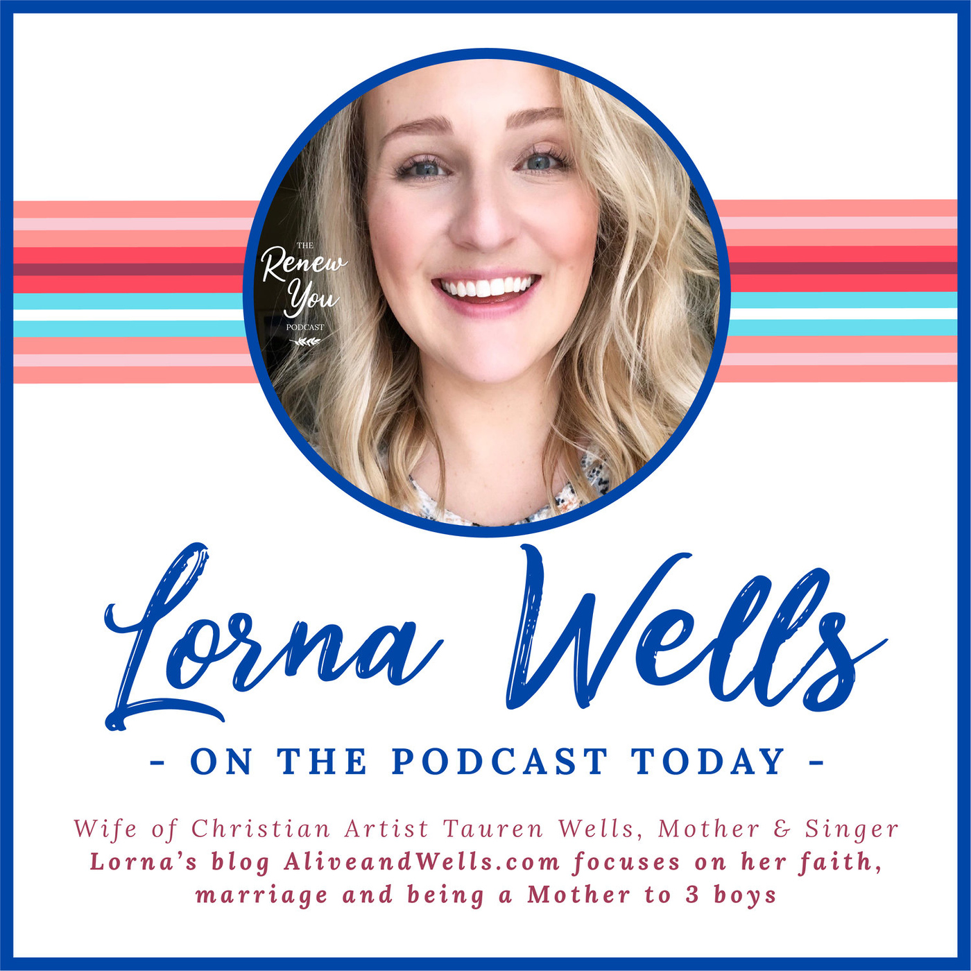 Episode 13: Renew Your Heart: An Interview with Lorna Wells On Life, Motherhood & Marriage