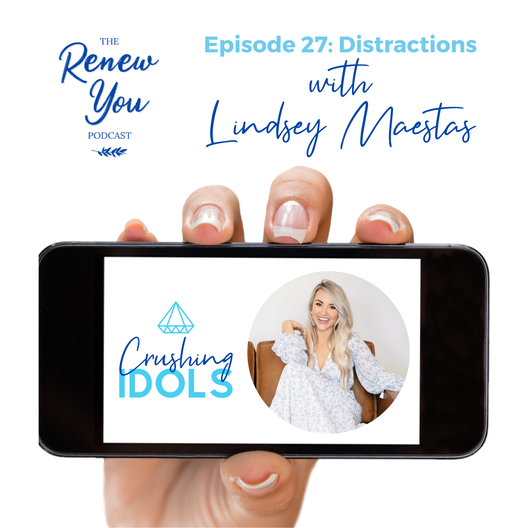 Episode 27: Crushing Idols: The Idol of Distractions with Lindsey Maestas