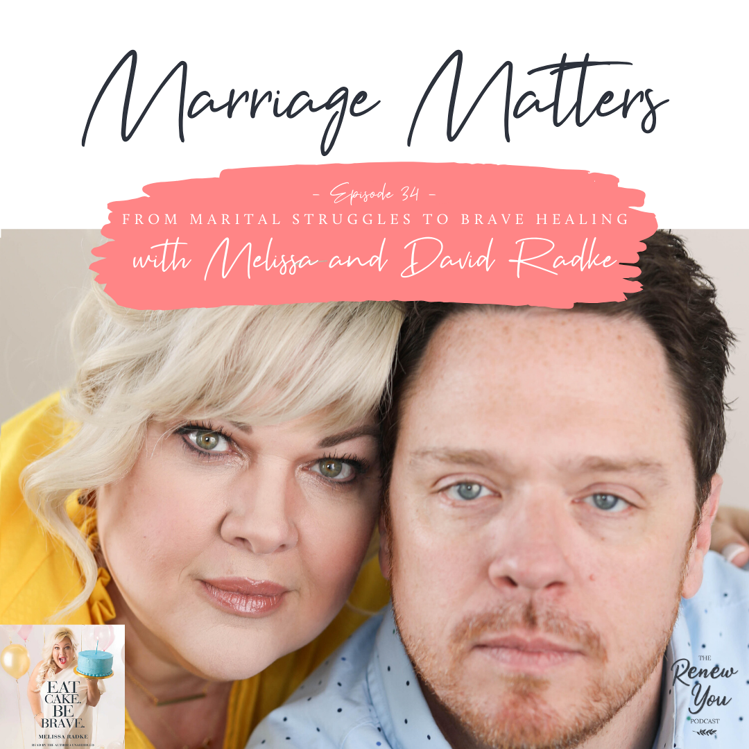 Episode 34: Marriage Matters: From Marital Struggles to Brave Healing with Melissa and David Radke