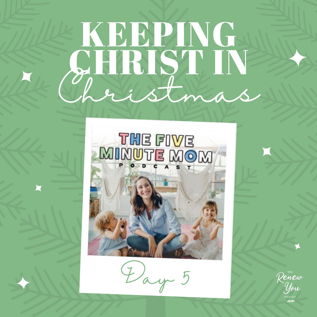Episode 58: Day 5: Keeping Christ in Christmas Traditions with Audra Haney