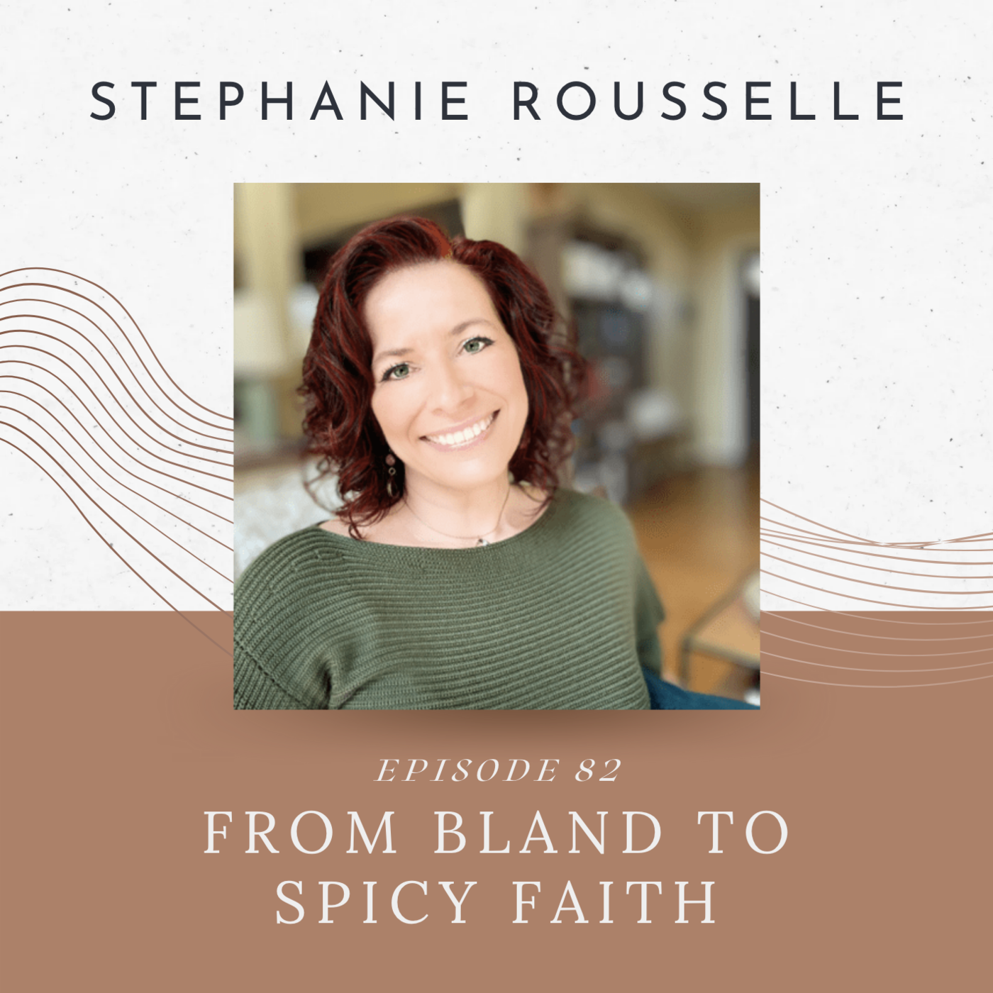 Episode 82: From Bland to Spicy Faith with Stephanie Rousselle